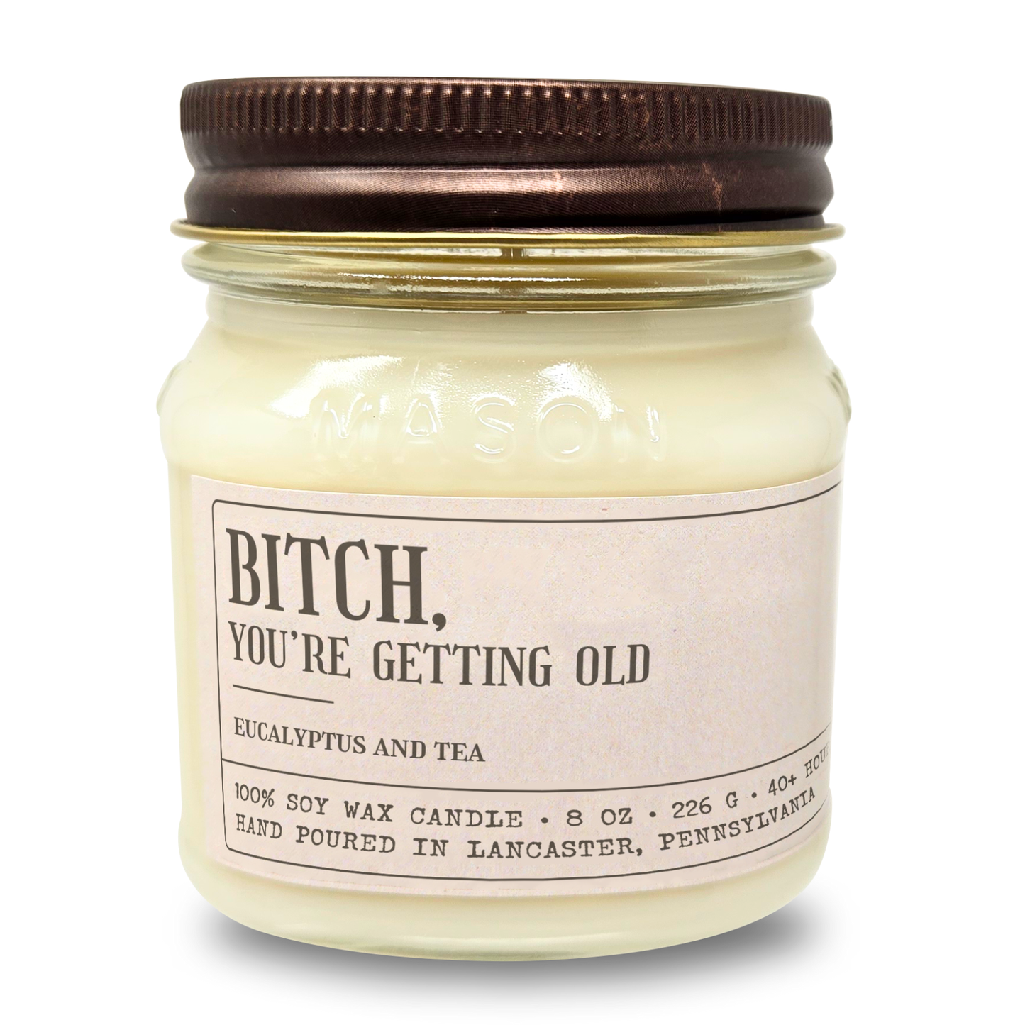 B!tch You're Getting Old - Funny Birthday Gift - 8oz Soy Wax Candle