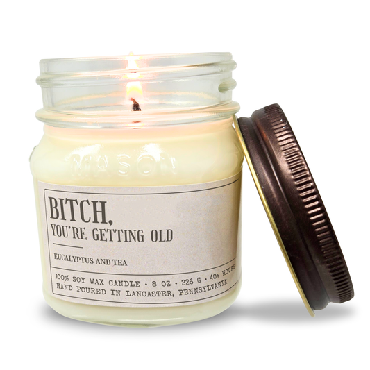 B!tch You're Getting Old - Funny Birthday Gift - 8oz Soy Wax Candle